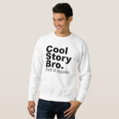 Cool story Bro。 それを再度言って下さい スウェットシャツ (正面フル)