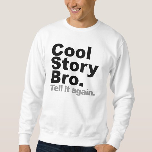 Cool story Bro。 それを再度言って下さい スウェットシャツ (正面)