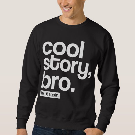 Cool story、Bro。 それを再度言って下さい スウェットシャツ (正面)