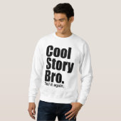 Cool story Bro。 それを再度言って下さい。 スエットシャツ スウェットシャツ (正面フル)