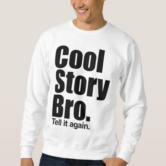 Cool story Bro。 それを再度言って下さい。 スエットシャツ スウェットシャツ (正面)