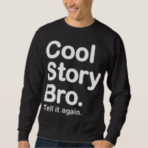 Cool story Bro。 それを再度言って下さい。 スエットシャツ