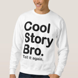 Cool story Bro。 それを再度言って下さい。 スエットシャツ スウェットシャツ