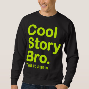 Cool story Bro。 それを再度言って下さい。 スエットシャツ スウェットシャツ