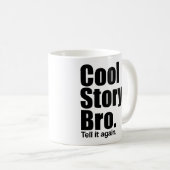 Cool story Bro。 それを再度言って下さい。 マグ (正面右)