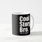 Cool story Bro。 それを再度言って下さい。 マグ (正面右)