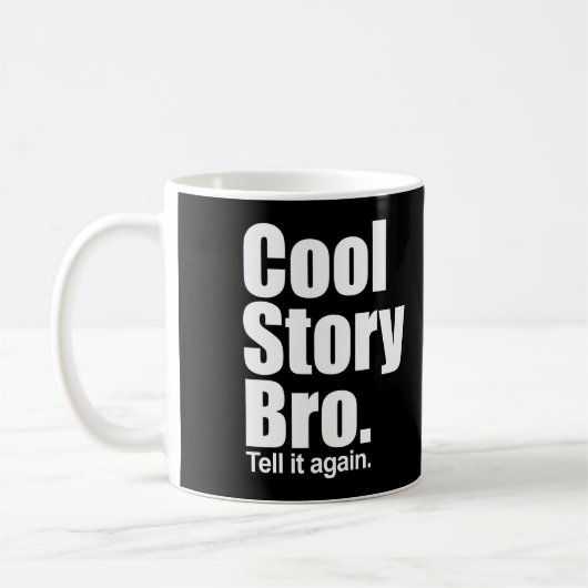 Cool story Bro。 それを再度言って下さい。 マグ (左)
