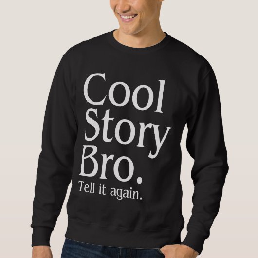 Cool story Bro。 それを再度言って下さい。 1 スウェットシャツ (正面)
