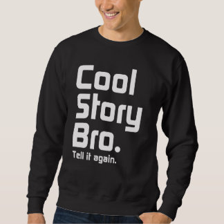 Cool story Bro。 それを再度言って下さい。 5 スウェットシャツ