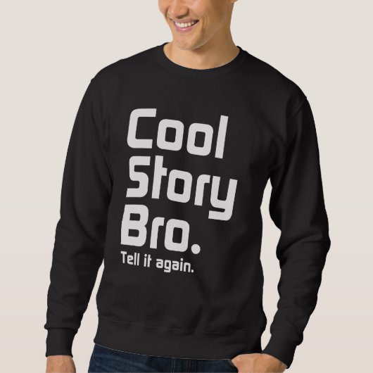 Cool story Bro。 それを再度言って下さい。 5 スウェットシャツ (正面)