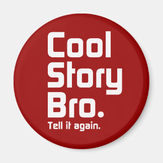 cool story bro.もう一度言って。5 マグネット