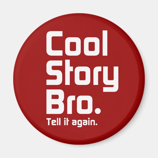 cool story bro.もう一度言って。5 マグネット (正面)
