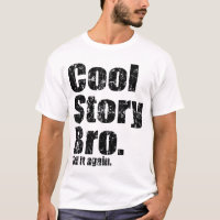 cool story bro.もう一度tシャツに言え