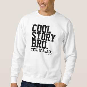 cool story bro スウェットシャツ