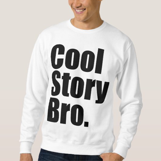 Cool story Bro。 スエットシャツ スウェットシャツ (正面)