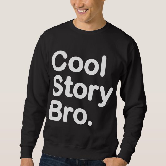 Cool story Bro。 スエットシャツ スウェットシャツ (正面)