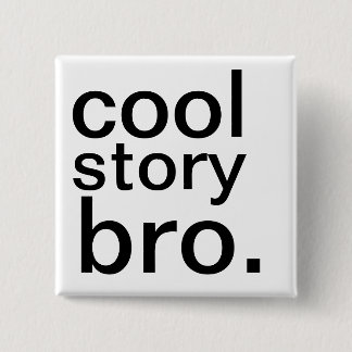 cool story bro. 缶バッジ