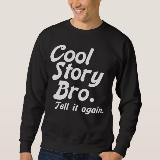 Cool story Bro。 (BnrW) スウェットシャツ (正面)