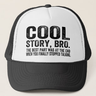 Cool story Bro.Theの最も最高のな部品は…ありました キャップ