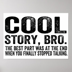 Cool story Bro.Theの最も最高のな部品は…ありました ポスター