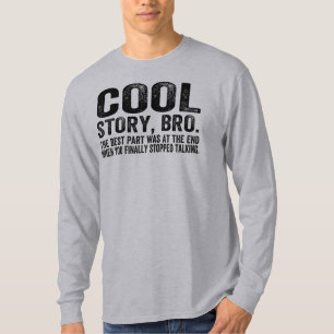 Cool story Bro.Theの最も最高のな部品は…ありました Tシャツ