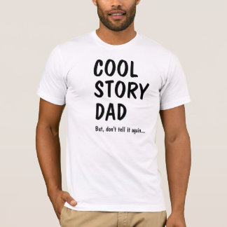 Cool Story Dad, don't tell it again Tシャツ
