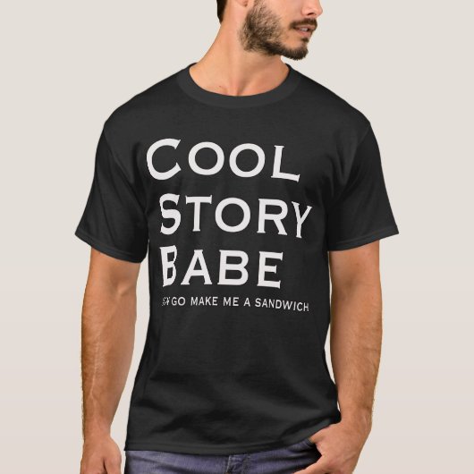 Cool storyBabe Now Go Me A Sandwich Tシャツ (正面)