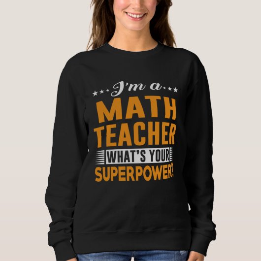 Cool Tees For Teacher  I m A Math Teacher スウェットシャツ (正面)