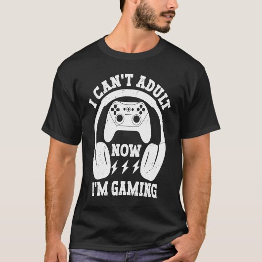 Cool Video Gamer Sayings I Can't Adult Now I'm Gam Tシャツ (正面)