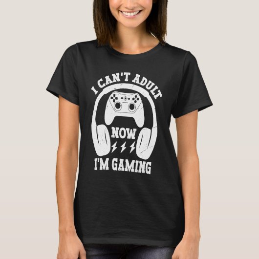 Cool Video Gamer Sayings I Can't Adult Now I'm Gam Tシャツ (正面)
