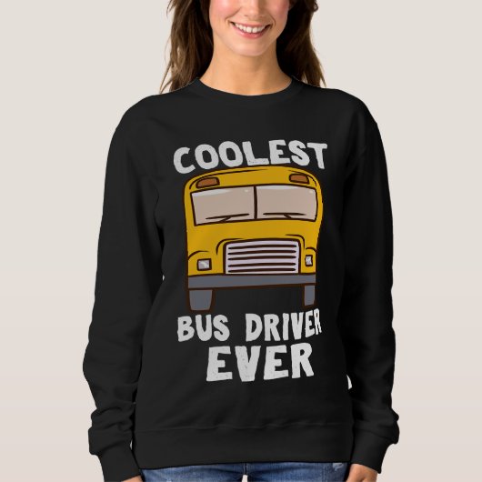 Coolest Bus Driver Ever School Bus Driver スウェットシャツ (正面)