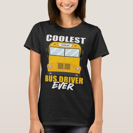 Coolest Bus Driver Ever School Bus Driver Tシャツ (正面)
