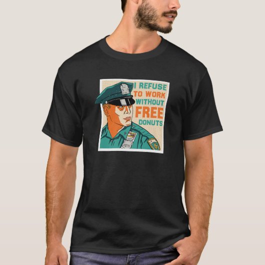 Cop – 無料ドーナツなしで働くことを拒否する – 速い tシャツ (正面)
