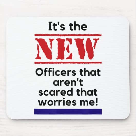 Cop Quote It's The New Officers That E Me Trooper マウスパッド (正面)