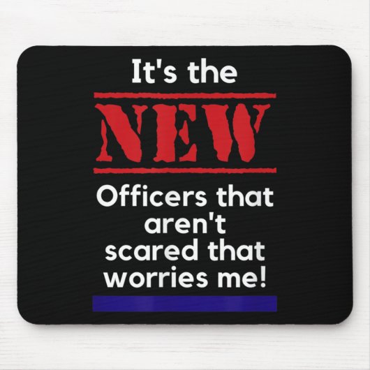 Cop Quote It's The New Officers That E Me Trooper  マウスパッド (正面)