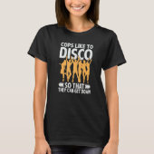 Cops Like To Disco So That They Can Get Down    1 Tシャツ (正面)