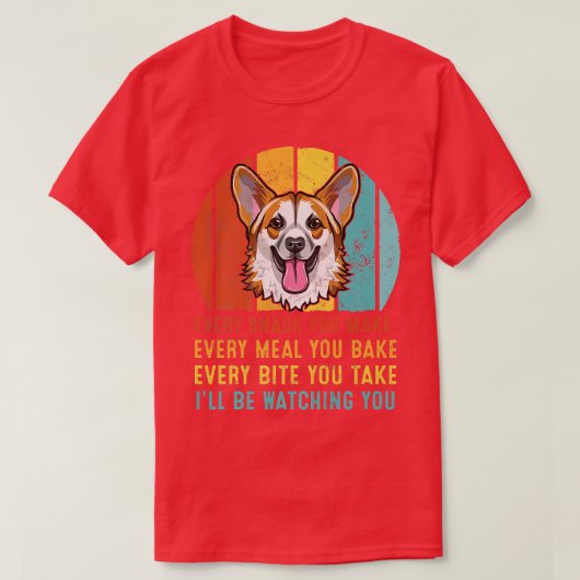 Corgiあなたが作るすべてのスナック私はあなたを見ている–47 Tシャツ (デザイン正面)