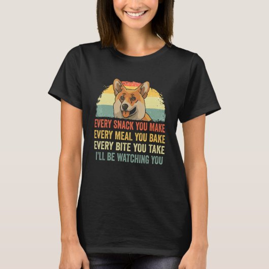 Corgiあなたが作るすべてのスナック私は犬Thを見ている Tシャツ (正面)