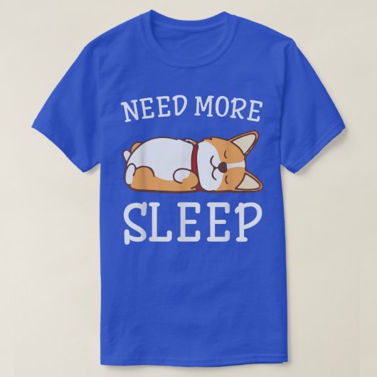 Corgiおもしろい Dog Pajamaより多くの睡眠動物の愛が必要 Tシャツ (デザイン正面)