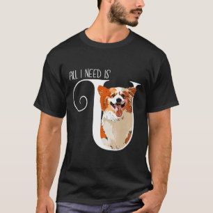 Corgi All I Need Is U Tシャツ