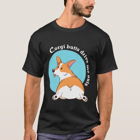 Corgi Butts Drive Me Nuts Tシャツ (正面)