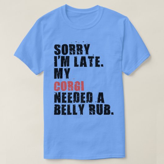 Corgi DogことわざADC036lが遅くなってごめんなさい Tシャツ (デザイン正面)