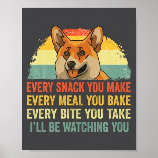 Corgi Every Snack You Make Ill Be Watching Dog  ポスター (正面)