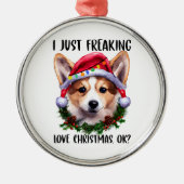 Corgi I Just Freaking Love Christmas Okクリスマス メタルオーナメント (正面)