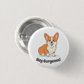 Corgi Puppy おもしろい - Hey Corgeous 缶バッジ (正面&裏面)
