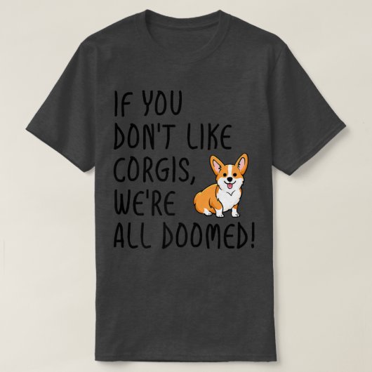 Corgisもしが好きじゃないわ私たちは皆運命のシャツだ Tシャツ (デザイン正面)