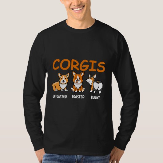 Corgis Untoasted Toasted Burnt Funny Dog For Tシャツ (正面)