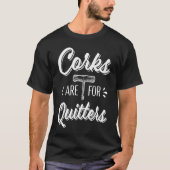 Corks Are For Quitters Funny Wine Drinker Tシャツ (正面)