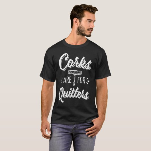 Corks Are For Quitters Funny Wine Drinker Tシャツ (正面フル)