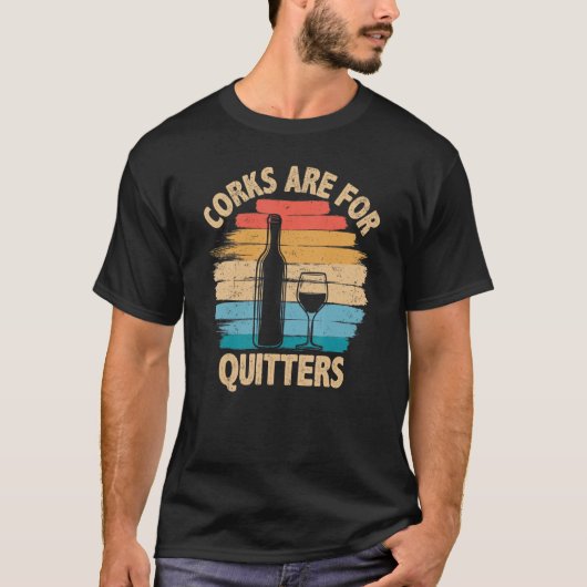 Corks are For Quitters - Funny Wine Tasting Tシャツ (正面)